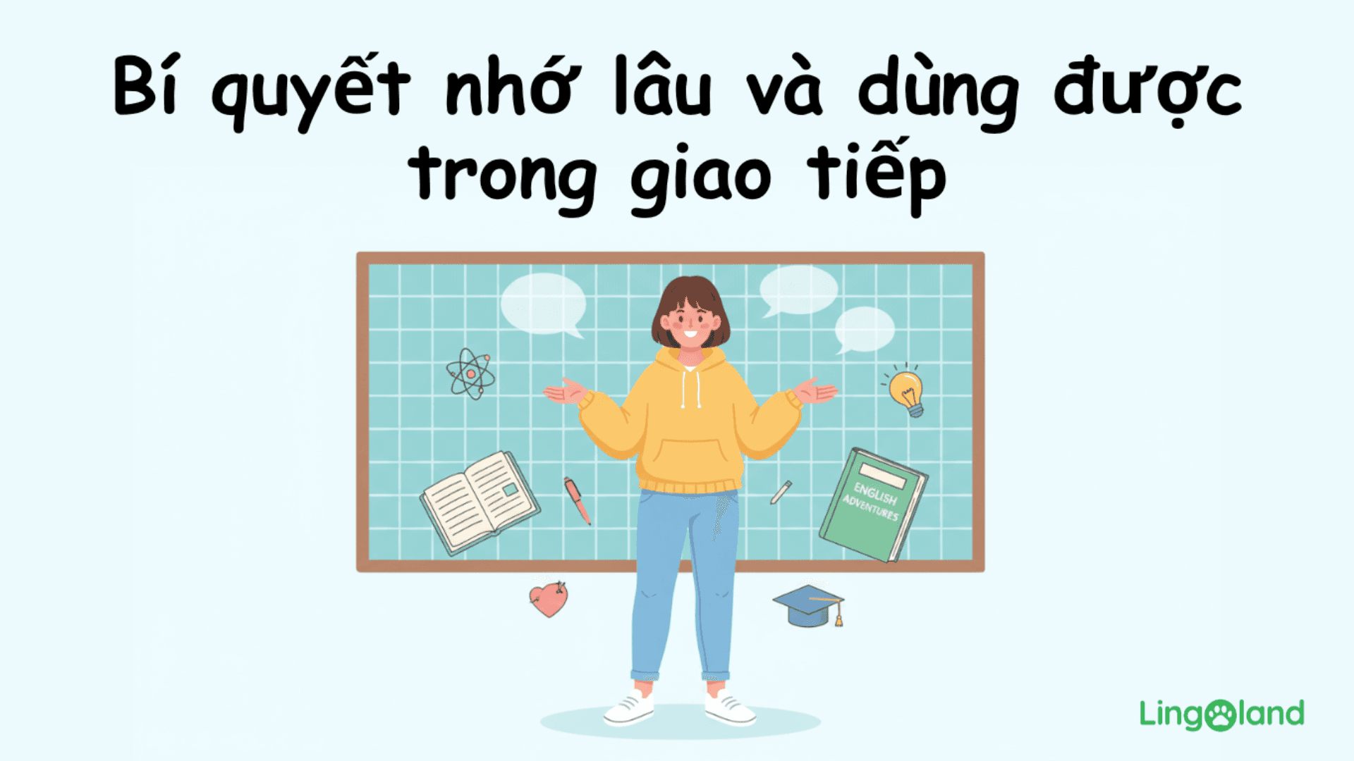 Bí quyết nhớ lâu và dùng được trong giao tiếp