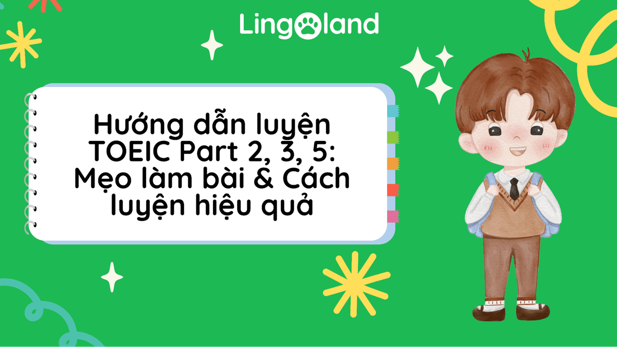 Hướng dẫn luyện TOEIC Part 2, 3, 5: Mẹo làm bài &amp; Cách luyện hiệu quả