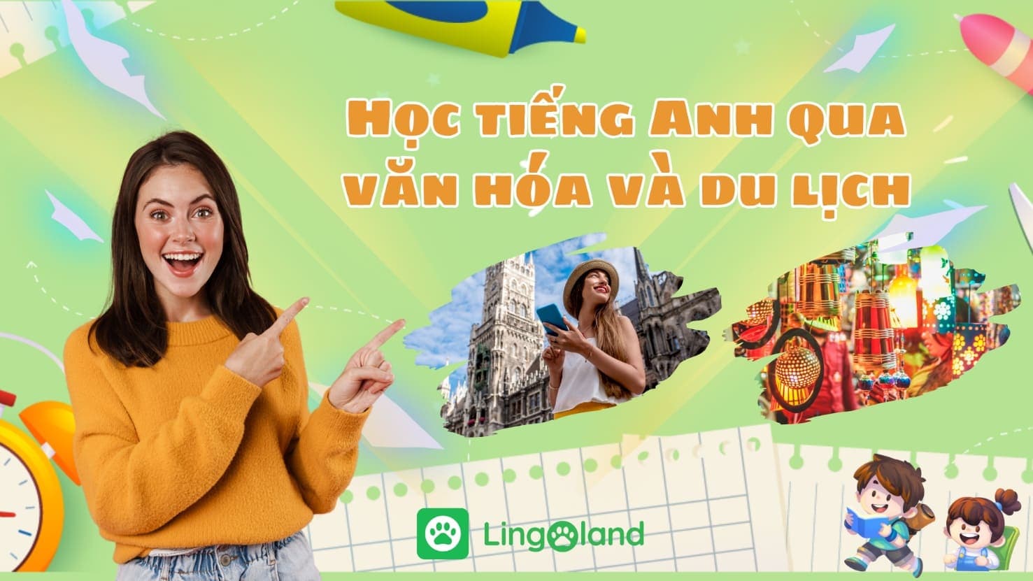 Học Tiếng Anh Qua Văn Hóa và Du Lịch: Vừa Khám Phá Thế Giới, Vừa Mở Rộng Tri Thức