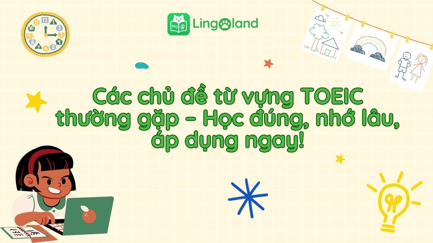 Các chủ đề từ vựng TOEIC thường gặp – Học đúng, nhớ lâu, áp dụng ngay!