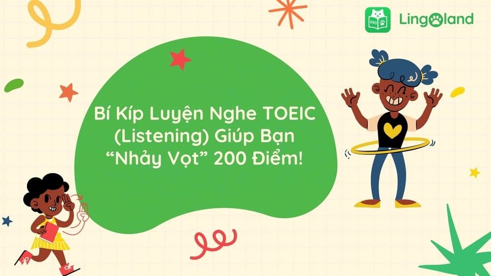 Bí Kíp Luyện Nghe TOEIC (Listening) Giúp Bạn “Nhảy Vọt” 200 Điểm!